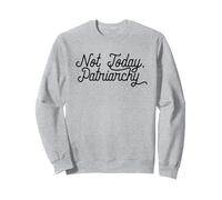NOT TODAY, PATRIARCHY Funny Feminist Meme Sweatshirt, Adult Unisex, Heather Grey, Medium