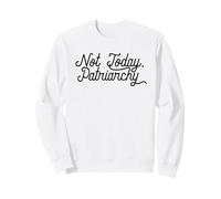 NOT TODAY, PATRIARCHY Funny Feminist Meme Sweatshirt, Adult Unisex, White, Medium