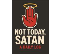 NOT TODAY, SATAN A DAILY LOG: Funny Daily Journal | Humorous log | Christian notebook | Gift | self help | notes pages | 120 pages | 6x9 inches