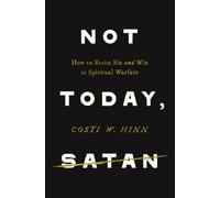 Not Today, Satan : How to Resist Sin and Win at Spiritual Warfare
