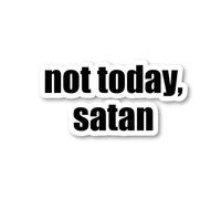 Not Today Satan Sticker Funny Quotes Stickers - Laptop Stickers - 2.5" Vinyl Decal - Laptop, Phone, Tablet Vinyl Decal Sticker S4231
