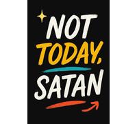 Not Today, Satan: The Perfect Journal for When You Need to Decline Life’s Nonsense