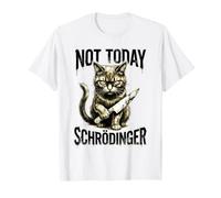 Not Today Schrödinger Quantum Physics Science T-Shirt