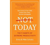 Not Today: The 9 Habits of Extreme Productivity