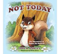 Not Today: The Adventures of Pepper the Squirrel