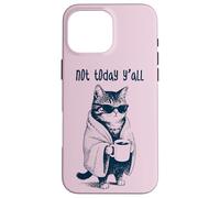 Not Today Y'all - Funny Moody Tired Cat Holding Coffee Case for iPhone 16 Pro Max