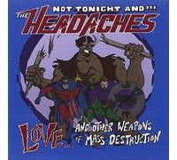 Not Tonight And The Headaches - Love And Other Weapons Of Mass Destruction