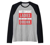 Not Tonight Ladies I’m Just Here to Get Drunk Raglan Baseball Tee