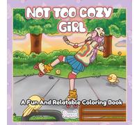 Not Too Cozy Girl: A Fun And Relatable Coloring Book For Teens and Adults Who Loves Cozy Chaos, Cute Girls, And Real Life Moments