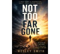 NOT TOO FAR GONE: A Journey of Redemption, Calling, and God's Faithfulness