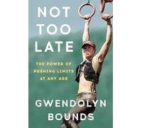 Not Too Late: The Power of Pushing Limits at Any Age