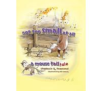 Not Too Small At All: A Mouse Tail: A Mouse Tale