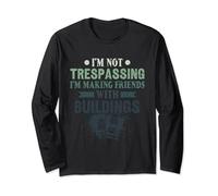Not Tresspassing - Urban Explorer Abandoned Places Long Sleeve T-Shirt