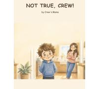 NOT TRUE, CREW!: By Crew's Mama: 1 (Crew's Big Moments)