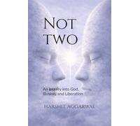 Not Two: An Inquiry into God, Illusion, and Liberation