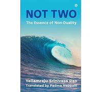 Not Two: The Essence of Non-Duality