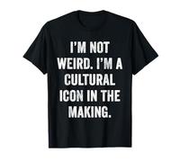 Not Weird Cultural Icon in The Making Funny Sarcastic Quote T-Shirt