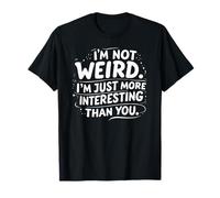 Not Weird Just More Interesting Funny Sarcastic Quote T-Shirt