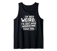 Not Weird Just More Interesting Funny Sarcastic Quote Tank Top