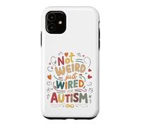 Not Weird, Just Wired For Autism Case for iPhone 11