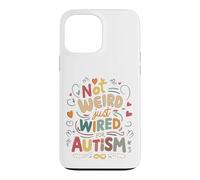 Not Weird, Just Wired For Autism Case for iPhone 13 Pro Max