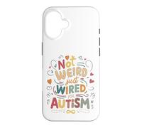 Not Weird, Just Wired For Autism Case for iPhone 16