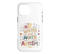 Not Weird, Just Wired For Autism Case for iPhone 16 Pro Max