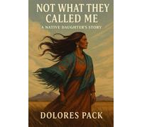 NOT WHAT THEY CALLED ME: A NATIVE DAUGHTER'S STORY