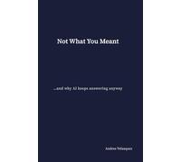 Not What You Meant: …and why AI keeps answering anyway
