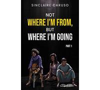 “Not Where I’m From, But Where I’m Going”