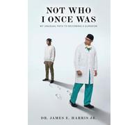 Not Who I Once Was: My Unusual Path To Becoming A Surgeon