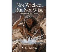 Not Wicked, But Not Wise: Good People. Bad Choices.