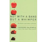 Not With a Bang But a Whimper: The Politics and Culture of Decline