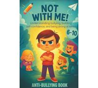 Not with me! Anti Bullying Book for Children: Understanding Bullying, Gaining Self-Confidence, Being Strong at School