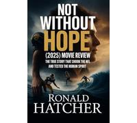 Not Without Hope (2025) Movie Review: The True Story That Shook the NFL and Tested the Human Spirit: An In-Depth Look at Survival, Faith, and Friendship Lost at Sea