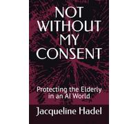 NOT WITHOUT MY CONSENT: Protecting the Elderly in an AI World