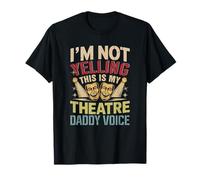 Not Yelling Funny Joke Theatre Daddy Voice Actor Lover T-Shirt