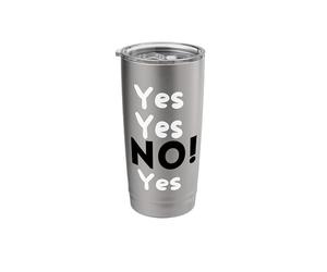 Not Yes But No Drink Coffee Be A Naysayer and Say No Stainless Steel Insulated Tumbler