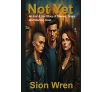 Not Yet: An Irish Love Story of Scars, Silence, and Starting Over