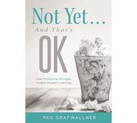 Not Yet . . . and That's Ok: How Productive Struggle Fosters Student Learning