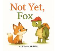 Not Yet, Fox: A Heartwarming Friendship Picture Book That Eases Separation Anxiety and Builds Emotional Strength in Kids Ages 3-8