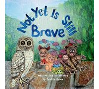 Not Yet Is Still Brave