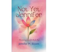 Not Yet Jennifer: Becoming Jennifer Book One (1)