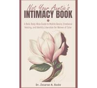 Not Your Auntie’s Intimacy Book:: A Bold, Body-Wise Guide to Midlife Desire, Emotional Healing, and Identity Liberation for Women of Color