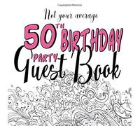 Not Your Average 50th Birthday Party Guest Book: Fun 50th Guest Book For Birthday Party Events : Non-traditional Creative Prompts For A Unique Unusual Fiftieth Memory Book : Pink Women