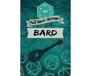 Not Your Average Bard: Game Notebook, Bard Character Quote, Bard Player Blank Lined Notebook, Ideal for RPG Game Strategy, Charisma, Planner Gift, 20 Dice Soft Cover Tabletop Gamer Plans Journal