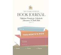 Not-Your-Average Book Journal: Reflection Prompts for Individuals, Classrooms, & Book Clubs (Ages 11+)