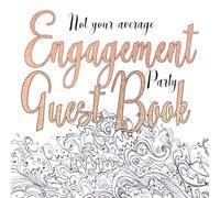 Not Your Average Engagement Party Guest Book: Fun Guest Book For Engagement Parties and Events : Creative Prompts For A Unique Alternative Non-traditional Party Keepsake Guestbook : Softcover