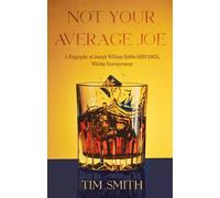 Not Your Average Joe : A Biography of Joseph William Hobbs (1891-1963), Whisky Entrepreneur