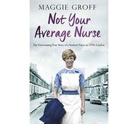 Not your Average Nurse: The Entertaining True Story of a Student Nurse in 1970s London